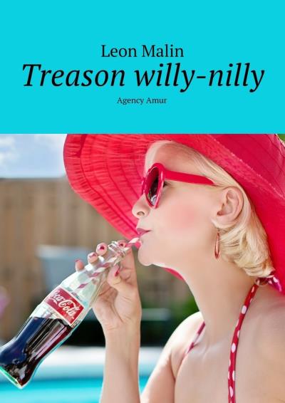 Книга Treason willy-nilly. Agency Amur (Leon Malin)